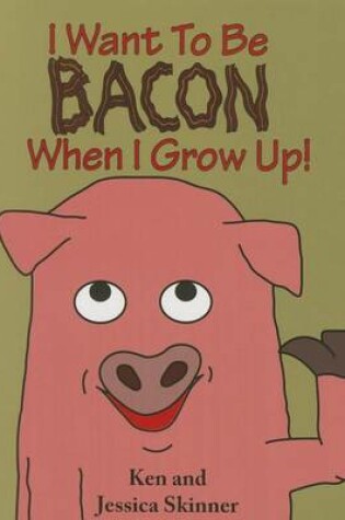 Cover of I Want to Be Bacon When I Grow Up!