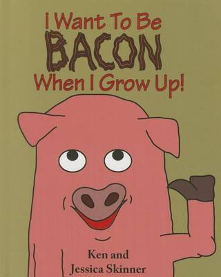 Cover of I Want to Be Bacon When I Grow Up!