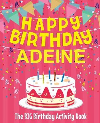 Book cover for Happy Birthday Adeine - The Big Birthday Activity Book