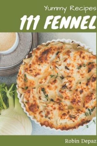 Cover of 111 Yummy Fennel Recipes