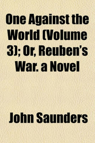 Cover of One Against the World (Volume 3); Or, Reuben's War. a Novel