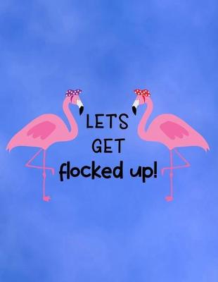 Book cover for Let's Get Flocked Up