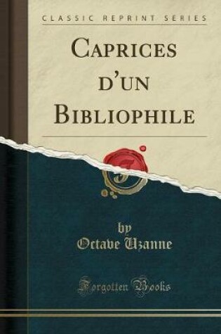 Cover of Caprices d'Un Bibliophile (Classic Reprint)