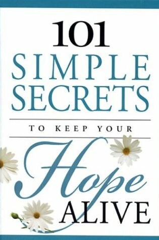 Cover of 101 Simple Secrets to Keep Your Hope Alive