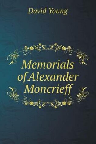 Cover of Memorials of Alexander Moncrieff