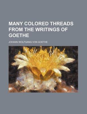 Book cover for Many Colored Threads from the Writings of Goethe