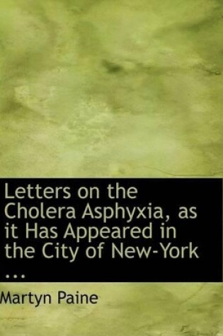 Cover of Letters on the Cholera Asphyxia, as It Has Appeared in the City of New-York ...