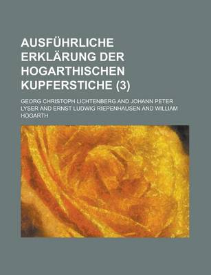 Book cover for Ausfuhrliche Erklarung Der Hogarthischen Kupferstiche (3 )