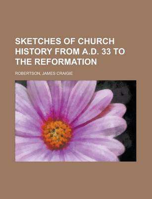 Book cover for Sketches of Church History from A.D. 33 to the Reformation