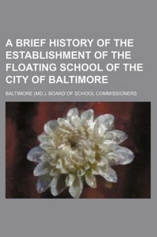 Cover of A Brief History of the Establishment of the Floating School of the City of Baltimore