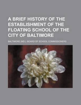 Book cover for A Brief History of the Establishment of the Floating School of the City of Baltimore