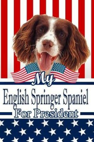 Cover of My English Springer Spaniel for President