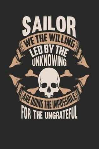 Cover of Sailor We the Willing Led by the Unknowing Are Doing the Impossible for the Ungrateful