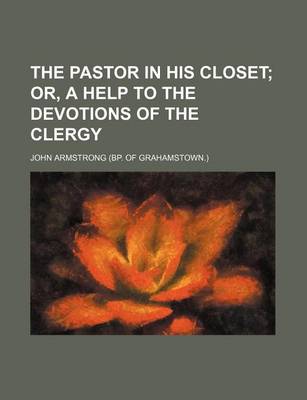 Book cover for The Pastor in His Closet; Or, a Help to the Devotions of the Clergy