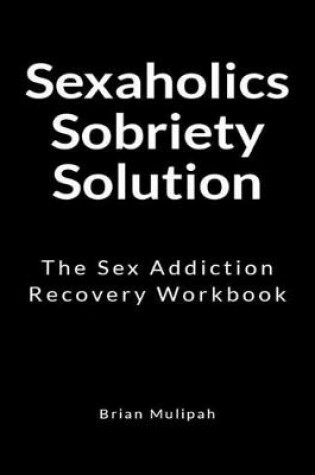 Cover of Sexaholics Sobriety Solution