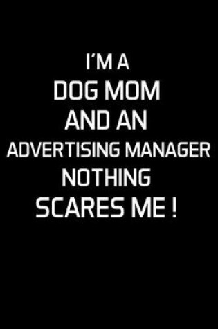 Cover of I'm a Dog Mom and an Advertising Manager Nothing Scares Me !