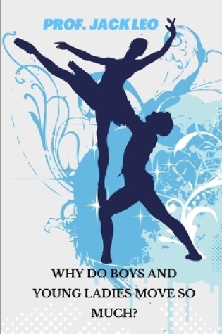 Cover of Why do boys and young ladies move so much?