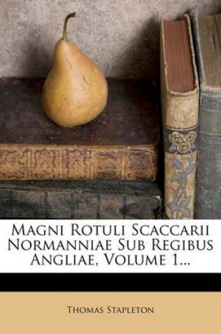 Cover of Magni Rotuli Scaccarii Normanniae Sub Regibus Angliae, Volume 1...