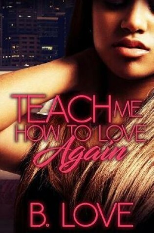 Cover of Teach Me How to Love Again