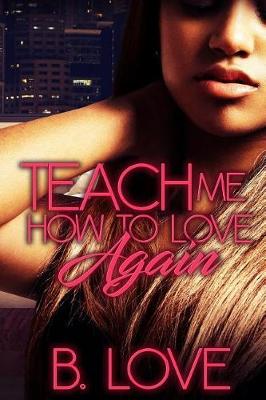 Book cover for Teach Me How to Love Again