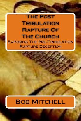 Book cover for The Post Tribulation Rapture Of The Church