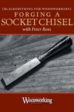 Cover of Blacksmithing for Woodworkers - Make a Socket Chisel