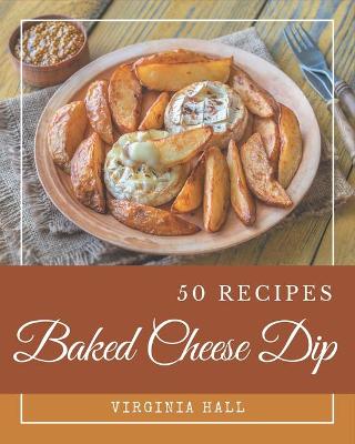 Book cover for 50 Baked Cheese Dip Recipes