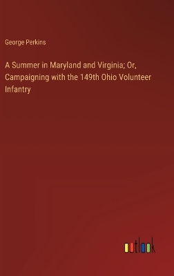 Book cover for A Summer in Maryland and Virginia; Or, Campaigning with the 149th Ohio Volunteer Infantry