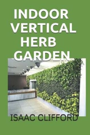 Cover of Indoor Vertical Herb Garden