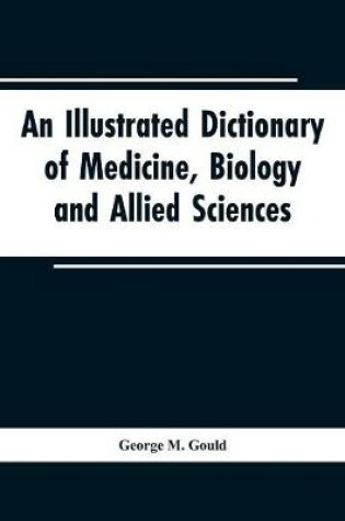 Cover of An illustrated dictionary of medicine, biology and allied sciences