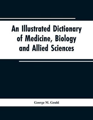 Book cover for An illustrated dictionary of medicine, biology and allied sciences