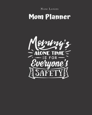 Book cover for Mommy's Alone Time Is For Everyone's Safety - Mom Planner
