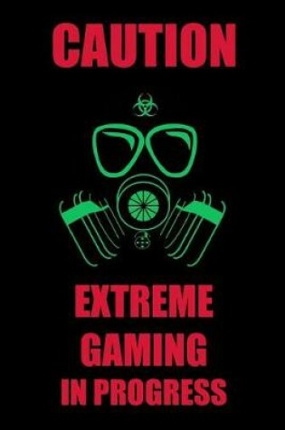 Cover of Caution Extreme Gaming in Progress