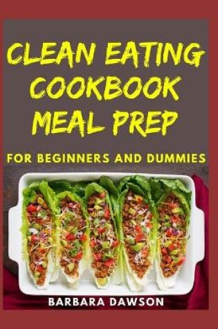 Cover of Clean Eating Cookbook Meal Prep For Beginners and Dummies