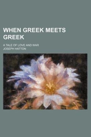 Cover of When Greek Meets Greek; A Tale of Love and War