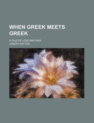 Book cover for When Greek Meets Greek; A Tale of Love and War