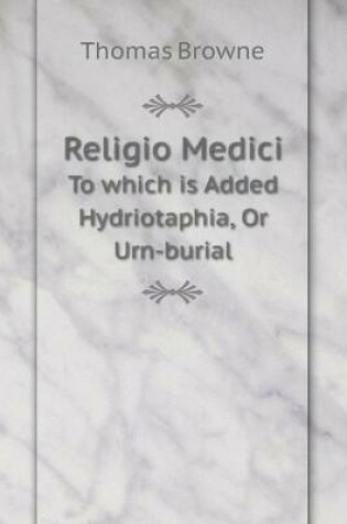Cover of Religio Medici To which is Added Hydriotaphia, Or Urn-burial