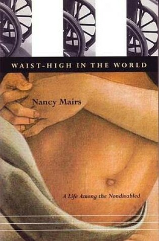 Cover of Waist-High in the World: A Life Among the Nondisabled