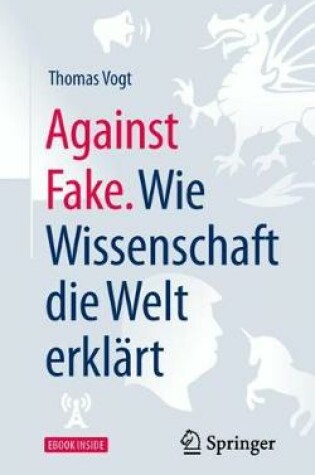 Cover of Against Fake. Wie Wissenschaft Die Welt Erklart