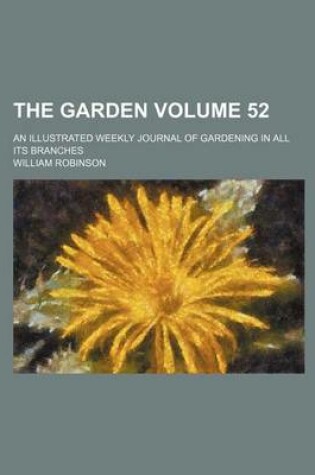 Cover of The Garden Volume 52; An Illustrated Weekly Journal of Gardening in All Its Branches