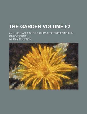 Book cover for The Garden Volume 52; An Illustrated Weekly Journal of Gardening in All Its Branches