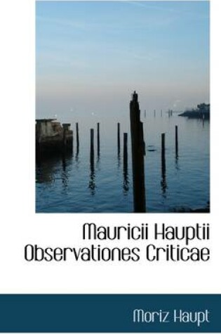 Cover of Mauricii Hauptii Observationes Criticae