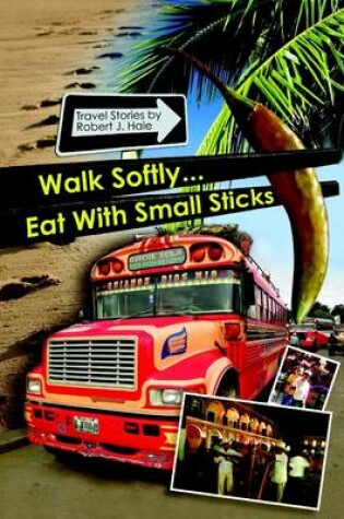 Cover of Walk Softly ... Eat With Small Sticks