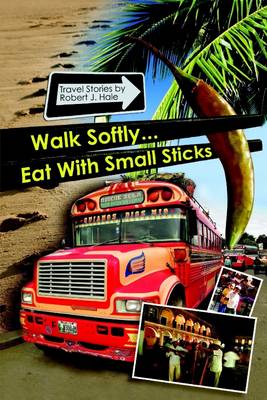 Book cover for Walk Softly ... Eat With Small Sticks