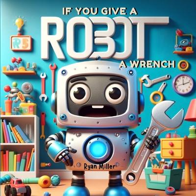 Book cover for If You Give a Robot a Wrench