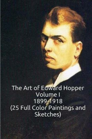 Cover of The Art of Edward Hopper Volume I 1899-1918 (25 Full Color Paintings and Sketche