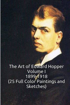 Book cover for The Art of Edward Hopper Volume I 1899-1918 (25 Full Color Paintings and Sketche