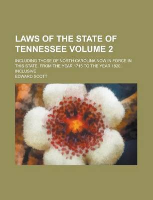 Book cover for Laws of the State of Tennessee; Including Those of North Carolina Now in Force in This State. from the Year 1715 to the Year 1820, Inclusive Volume 2