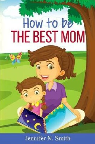 Cover of How To Be The Best Mom