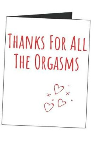 Cover of Thanks For All The Orgasms